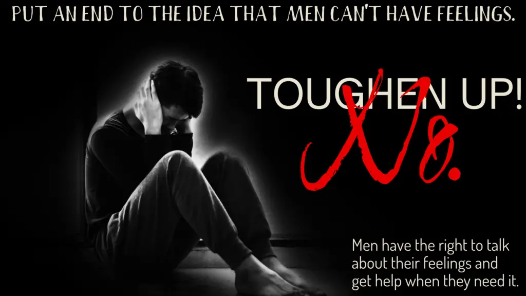 man having a panic attack, covering his ears. text in capital letters "TOUGHEN UP!" with a red NO across it. at the top, one line of text reading "put an end to the idea that men can't have feelings"